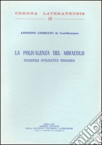 La polivalenza del Miracolo. Filosofica Apologetica Teologica libro di Giordano Antonio