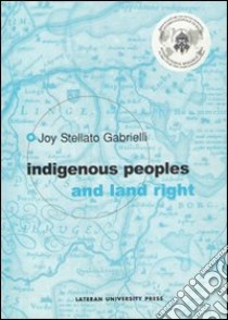 Indigenous people and land right libro di Stellato Gabrielli Joy