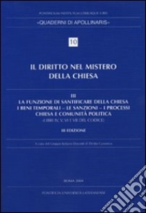 Diritto nel mistero della Chiesa. Vol. 3: La funzione di santificare della Chiesa - I beni temporali - Le sanzioni - I processi - Chiesa e comunità politica libro di Gruppo italiano docenti di diritto canonico (cur.)