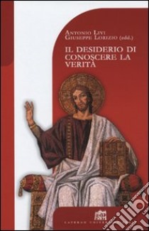 Il desiderio di conoscere la Verità. Teologia e filosofia a cinque anni dalla Fides et Ratio libro di Livi Antonio; Lorizio Giuseppe; Livi A. (cur.); Lorizio G. (cur.)