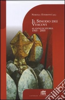 Il sinodo dei vescovi. 40 anni di storia 1965-2005 libro di Eterovic Nikola