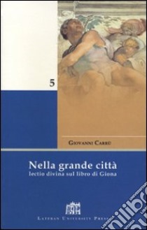 Nella grande città. Lectio divina sul Libro di Giona libro di Carrù Giovanni