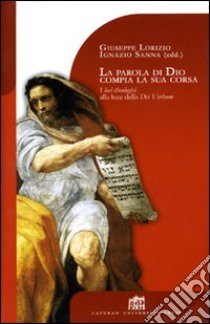 La parola di Dio compia la sua corsa. I loci theologici alla luce della Dei verbum libro di Lorizio Giuseppe; Sanna Ignazio