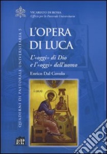 L'opera di Luca. L'oggi di Dio e l'oggi dell'uomo libro di Dal Covolo Enrico