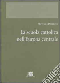 La scuola cattolica nell'Europa centrale libro di Pitterovà Michaela