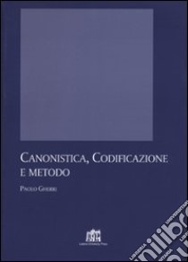 Canonistica, codificazione e metodo libro di Gherri Paolo