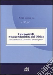 Categorialità e trascendentalità. Atti della giornata canonistica interdisciplinare libro di Gherri Paolo