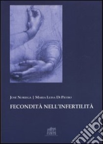 Fecondità nell'infertilità libro di Noriega José; Di Pietro Maria Luisa