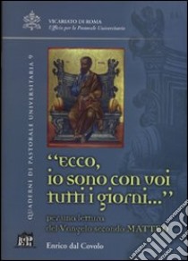 Ecco io sono con voi tutti i giorni.... Per una lettura del Vangelo secondo Matteo libro di Dal Covolo Enrico