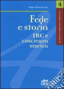 Fede e storia IRC e coscienza storica libro di Morlacchi Filippo