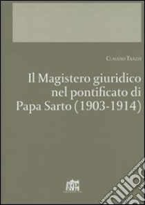 Il Magistero giuridico nel pontificato di papa Sarto (1903-1914) libro di Trazzi Claudio