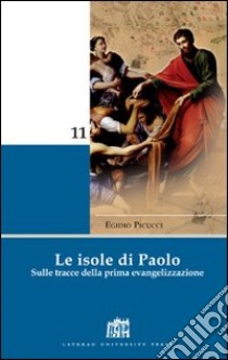 Le isole di Paolo. Sulle tracce della prima evangelizzazione libro di Picucci Egidio