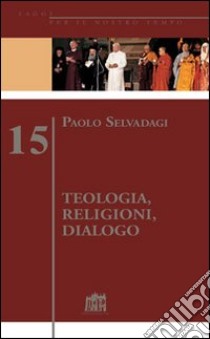 Teologia, religioni, dialogo libro di Selvadagi Paolo