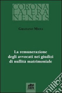 Remunerazione degli avvocati nei giudizi di nullità matrimoniale libro di Mioli Graziano