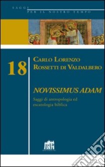 Novissimus Adam. Saggi di antropologia ed escatologia biblica libro di Rossetti Di Valdalbero Carlo L.