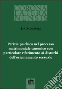 Perizia psichica nel processo matrimoniale canonico con particolare riferimento ai disturbi dell`orientamento sessuale libro di Slowinski Jan