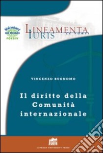 Il diritto della comunità internazionale. Principi e regole per la governance globale libro di Buonomo Vincenzo