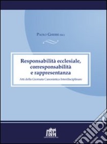 Responsabilità ecclesiale, corresponsabilità e rappresentanza. Atti della IV Giornata canonistica interdisciplinare libro di Gherri Paolo