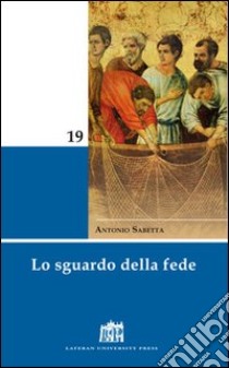 Lo sguardo della fede libro di Sabetta Antonio