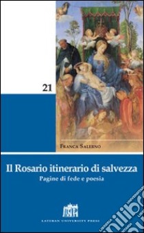 Il Rosario itinerario di salvezza. Pagine di fede e poesia libro di Salerno Franca