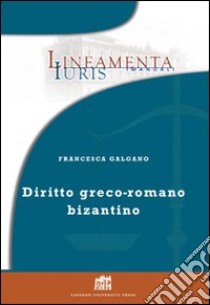 Diritto greco-romano bizantino libro di Galgano Francesca