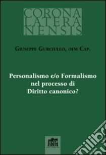 Personalismo e/o Formalismo nel processo di Diritto canonico? libro di Gurciullo Giuseppe