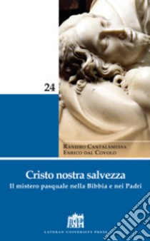 Cristo nostra salvezza. Il mistero pasquale nella Bibbia e nei Padri libro di Cantalamessa Raniero; Dal Covolo Enrico