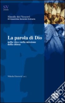 La Parola di Dio nella vita e nella missione della Chiesa libro di Eterovic Nikola