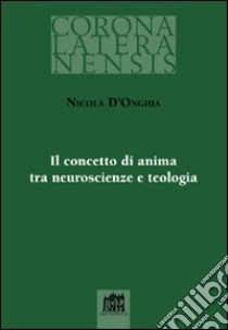 Il concetto di anima tra neuroscienze e teologia libro di D'Onghia Nicola