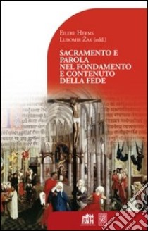 Sacramento e parola nel fondamento e contenuto della fede. libro di Herms Eilert; Zac L. (cur.)