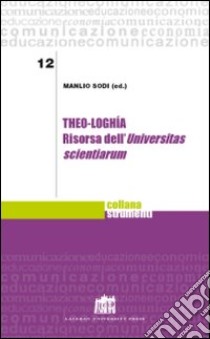 Theo-loghìa. Risorsa dell'Universitas scientiarum libro di Sodi Manlio