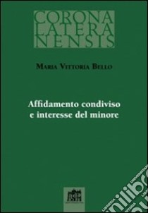 Affidamento condiviso e interesse del minore libro di Bello M. Vittoria