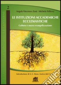 Le Istituzioni accademiche ecclesiastiche. Cultura della qualità e nuova evangelizzazione libro di Zani Angelo V.; Pellerey Michele