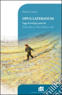 Opus Lateranum. Saggi di teologia pastorale libro di Lanza Sergio