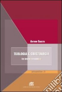 Teologia e cristologia. Un breve compendio libro di Sabetta Antonio