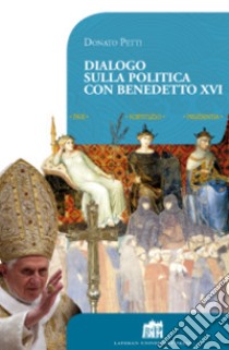 DIALOGO SULLA POLITICA CON PAPA BENEDETTO XVI libro di Petti Donato