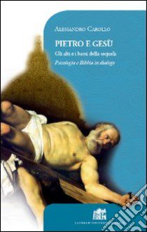 Pietro e Gesù. Gli alti e i bassi della sequela libro di Carollo Alessandro