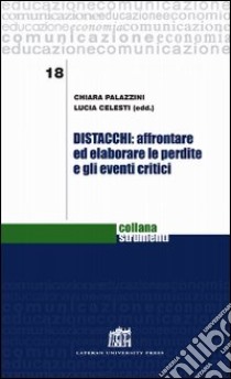 Distacchi: affrontare ed elaborare le perdite e gli eventi critici libro di Palazzini C. (cur.); Celesti L. (cur.)