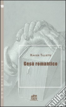 Gesù romantico libro di Tilliette Xavier; Sabetta A. (cur.)