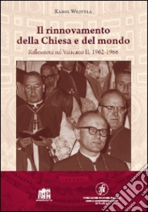 Il rinnovamento della Chiesa e del mondo. Riflessioni sul Vaticano II: 1962-1966 libro di Giovanni Paolo II; Marengo G. (cur.); Dobrzynky A. (cur.)