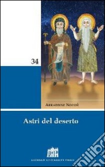 Astri del deserto. 50 figure di santi e santi di Ordini religiosi libro di Nocon Arkadiusz