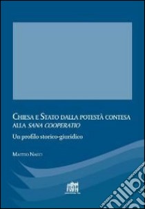 Chiesa e Stato dalla potestà contesa alla «sana cooperatio» libro di Nacci Matteo