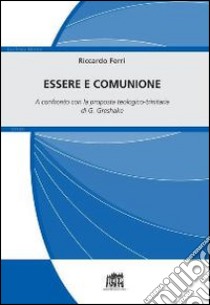 Essere e comunione. A confronto con la proposta teologico-trinitaria di G. Greshake libro di Ferri Riccardo