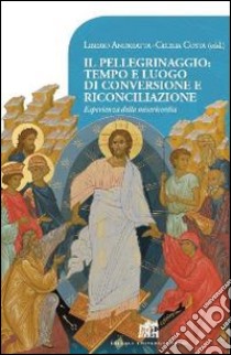 Il pellegrinaggio: tempo e luogo di conversione e riconciliazione. Esperienza della misericordia libro di Andreatta L. (cur.); Costa C. (cur.)