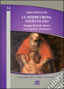 La misericodia, volto di Dio. Esempi di lectio divina con un'appendice sull'indulgenza libro di Dal Covolo Enrico