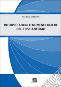 Interpretazioni fenomenologiche del cristianesimo libro di Ardovino Adriano