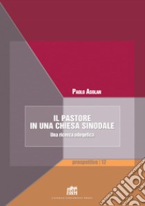 Il pastore in una Chiesa sinodale. Una ricerca odegetica libro di Asolan Paolo