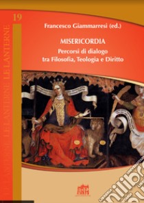 Misericordia. Percorsi di dialogo tra filosofia, teologia e diritto libro di Giammarresi F. (cur.)