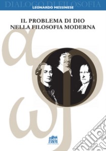 Il problema di Dio nella filosofia moderna libro di Messinese Leonardo