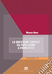 La questione sociale da papa Leone a Francesco libro di Ormas Maurizio